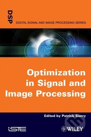 Optimisation in Signal and Image Processing - Patrick Siarry, Wiley-Blackwell, 2009