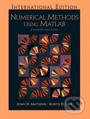 Numerical Methods Using Matlab - John Mathews, Kurtis Fink, Pearson, 2004