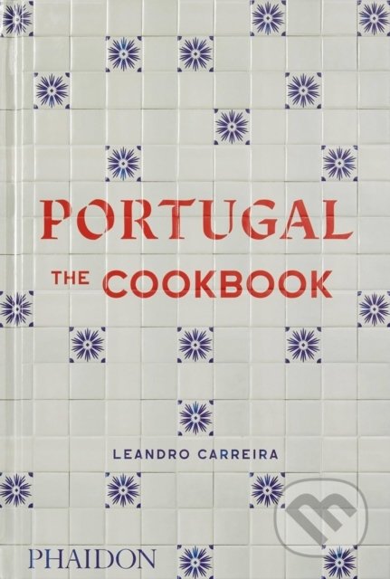 Portugal: The Cookbook - Leandro Carreira, Phaidon, 2022