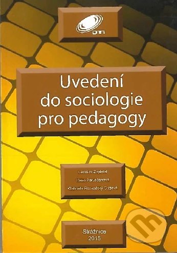 Uvedení do sociologie pro pedagogy - Ladislav Zapletal, Dáša Porubčanová, Gabriela Rozvadský Gugová, Veřejnosprávní vzdělávací institut, 2015