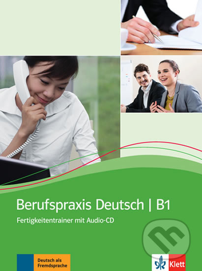 Berufspraxis Deutsch B1 – Fertigkeitentrainer + CD, Klett, 2017