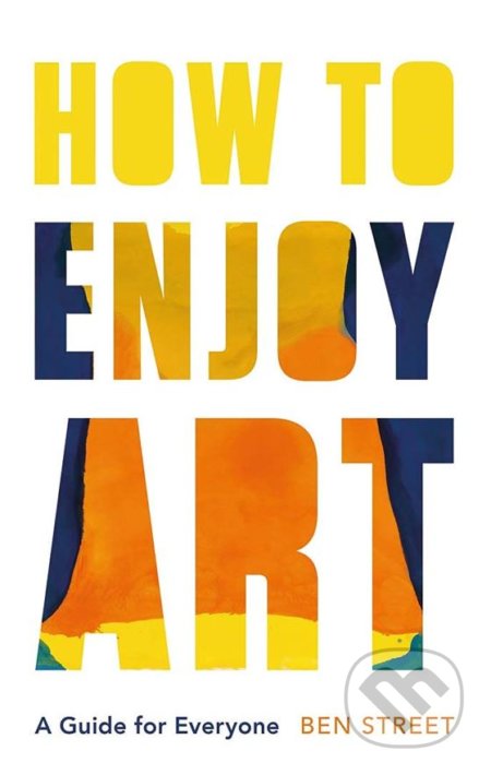 How to Enjoy Art - Ben Street, Yale University Press, 2021