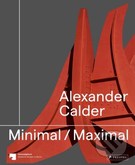 Alexander Calder: Minimal Maximal, Prestel, 2021