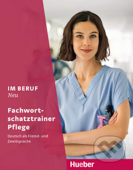 Im Beruf Neu: Fachwortschatztrainer - Pflege, Max Hueber Verlag