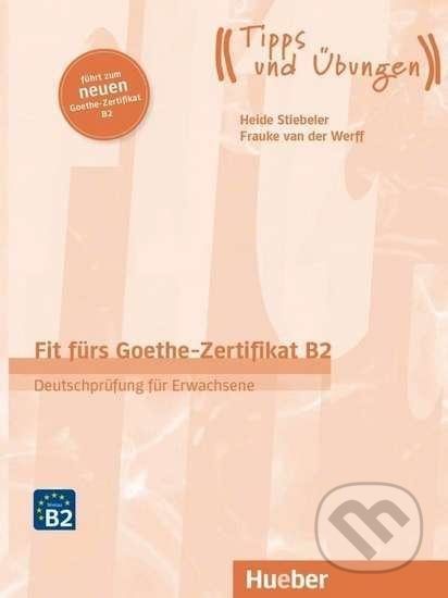 Fit fürs Goethe-Zertifikat B2 - Deutschprüfung für Erwachsene, Max Hueber Verlag