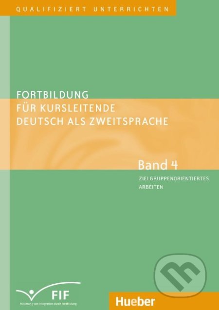 Fortbildung für Kursleitende DaZ: Band 4: Zielgruppenorientiertes Arbeiten - Erich Zehnder, Max Hueber Verlag, 2009