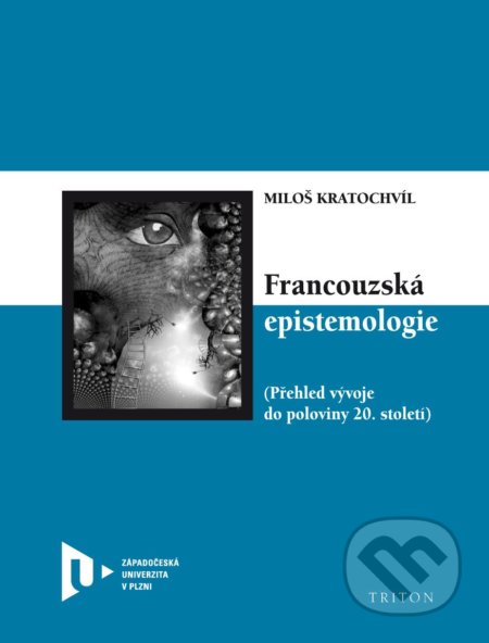 Francouzská epistemologie - Miloš Kratochvíl, Triton, 2013