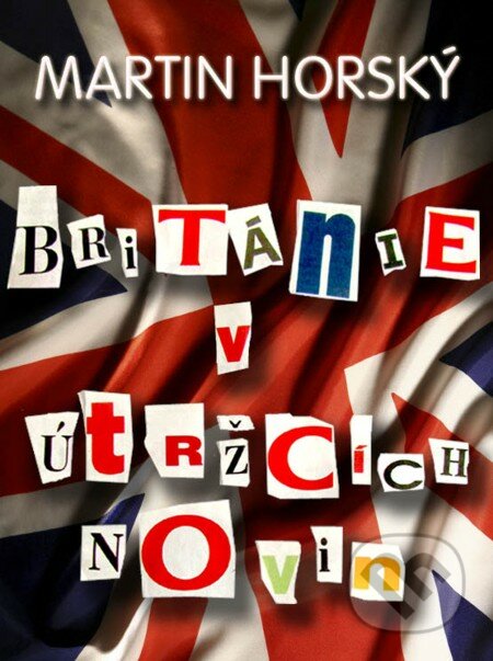 Británie v útržcích novin - Martin Horský, En Face, 2012