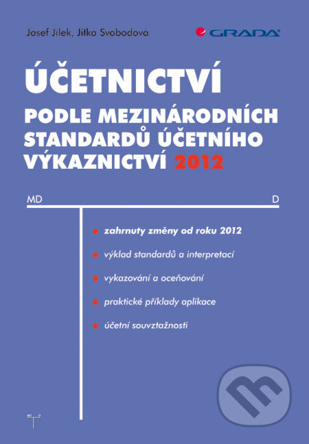 Účetnictví podle mezinárodních standardů účetního výkaznictví 2012 - Josef Jílek, Jitka Svobodová, Grada, 2012