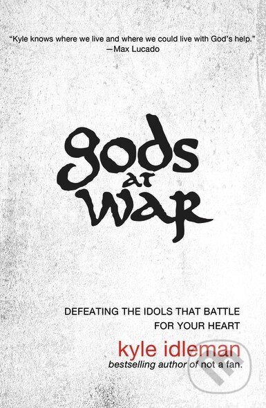 Kniha: Gods at War (Kyle Idleman). Zondervan, 2013