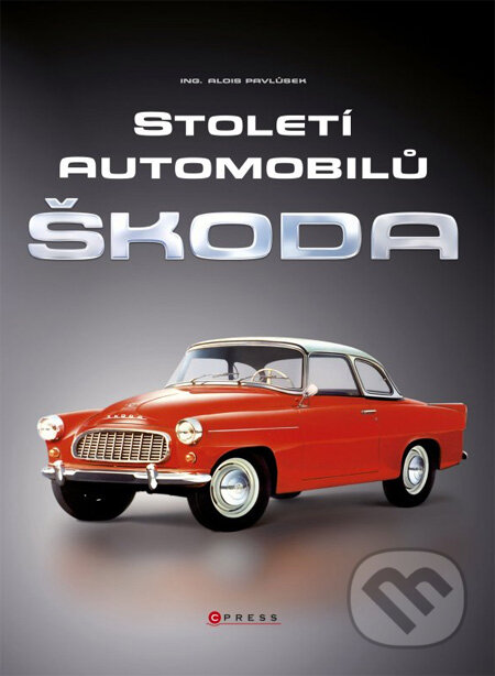 Století automobilů Škoda - Alois Pavlůsek, Computer Press, 2013