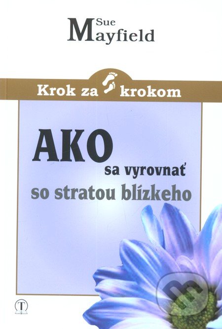 Ako sa vyrovnať so stratou blízkeho - Sue Mayfield, Tranoscius, 2012