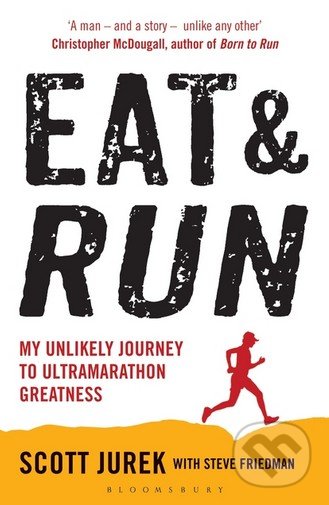 Eat and Run - Scott Jurek, Steve Friedman, Bloomsbury, 2013