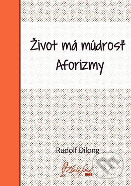 Život má múdrosť - Rudolf Dilong, Petit Press, 2013