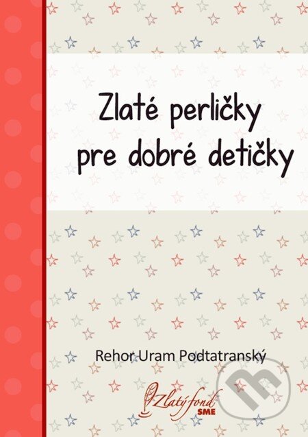 Zlaté perličky pre dobré detičky - Rehor Uram Podtatranský, Petit Press, 2013