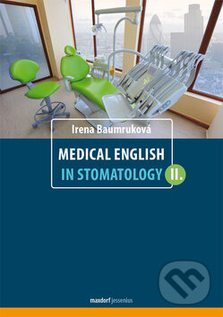 Medical English in Stomatology II. - Irena Baumruková, Maxdorf, 2013