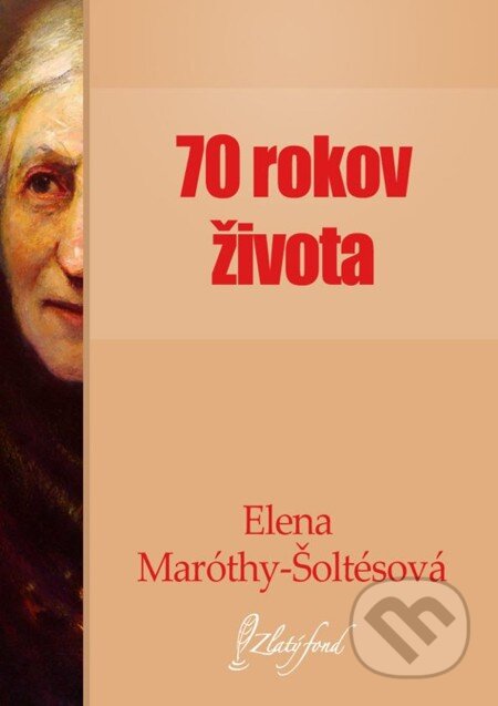 Sedemdesiat rokov života - Elena Maróthy-Šoltésová, Petit Press, 2013