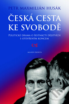 Česká cesta ke svobodě - Petr Husák, Mladá fronta, 2013