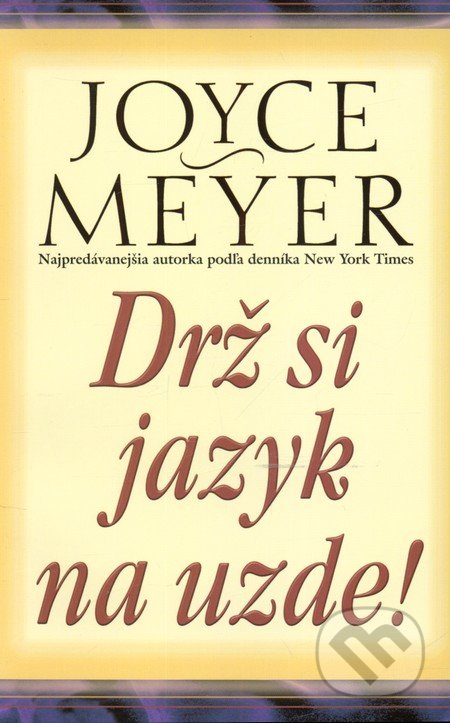 Drž si jazyk na uzde! - Joyce Meyer, Slovo života international, 2013