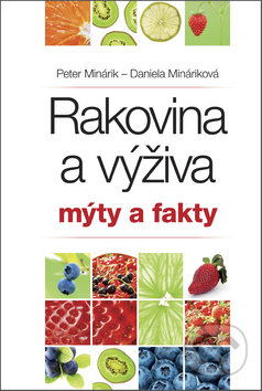 Rakovina a výživa: mýty a fakty - Peter Minárik, Daniela Mináriková, Kontakt, 2013
