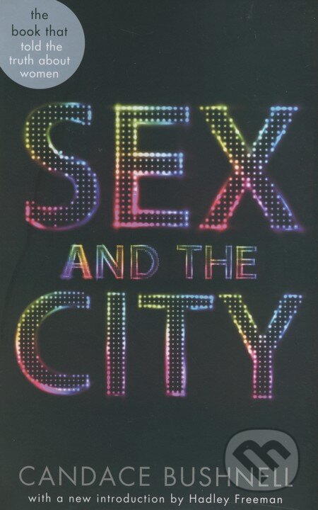 Sex and the City - Candace Bushnell, Abacus, 2013