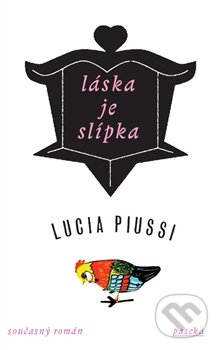 Láska je slípka - Lucia Piussi, Paseka, 2013