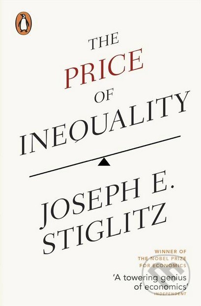 The Price of Inequality - Joseph E. Stiglitz, Penguin Books, 2013