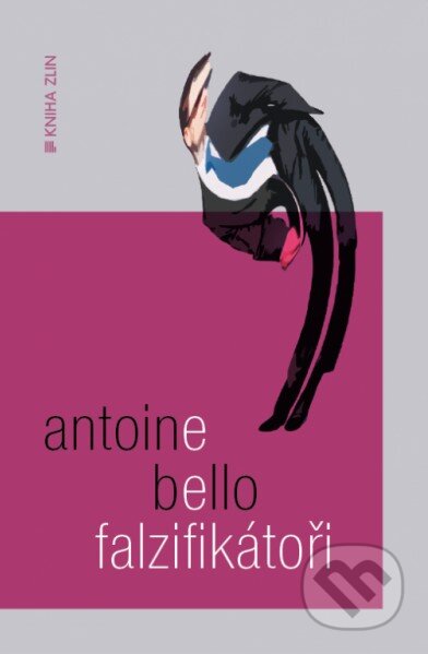 Falzifikátoři - Antoine Bello, Kniha Zlín, 2013