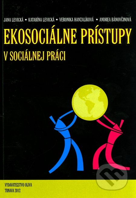 Ekosociálne prístupy v sociálnej práci - Jana Levická a kolektív, Oliva, 2012