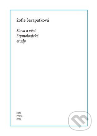 Slova a věci - Žofie Šarapatková, Nakladatelství Lidové noviny, 2022