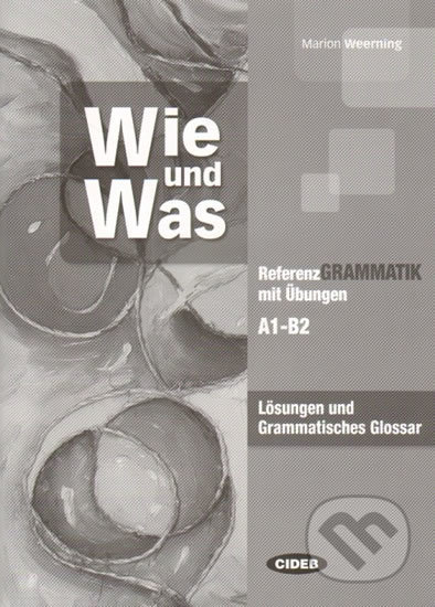 Wie und Was - Lösungen und Grammatisches Glossar A1-B2 - Marion Weerning, Black Cat, 2012