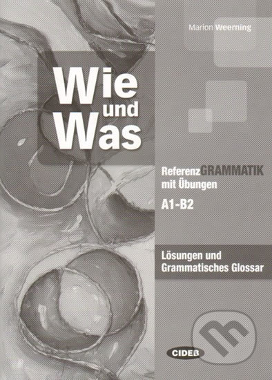 Wie und Was - Lösungen und Grammatisches Glossar A1-B2 - kniha z kategorie Jazykové učebnice a slovníky