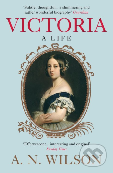 Victoria - A.N. Wilson, Atlantic Books, 2015