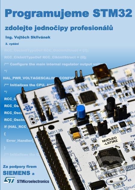 Programujeme STM32: zdolejte jednočipy profesionálů, 2. vydání - Vojtěch Skřivánek, TZ-one, 2022