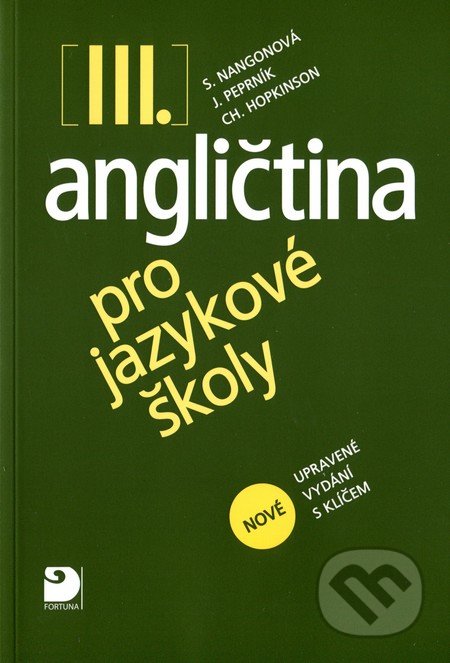Angličtina pro jazykové školy III. - Stella Nangonová, Jaroslav Peprník, Christopher Hopkinson, Fortuna, 2010