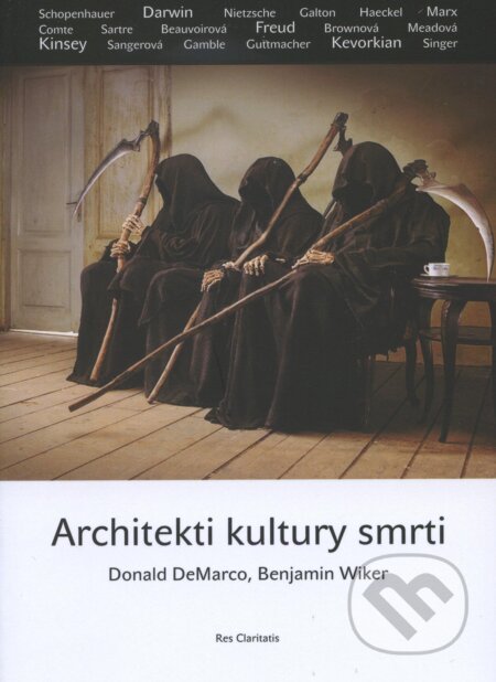 Architekti kultury smrti - Donald DeMarco, Benjamin Wiker, Res Claritatis, 2013