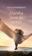 Dneska jsem to stihla - Hana Pinknerová, Karmelitánské nakladatelství, 2012