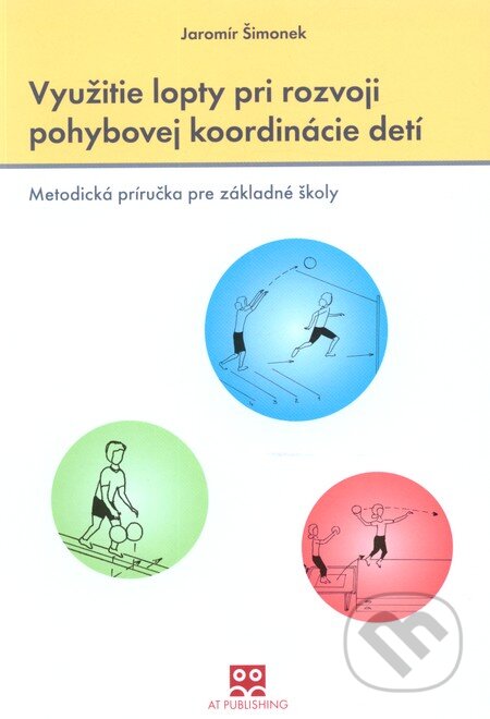 Využitie lopty pri rozvoji pohybovej koordinácie detí - Jaromír Šimonek, AT, 2013