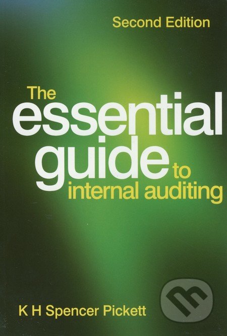 The Essential Guide to Internal Auditing - K.H. Spencer Pickett, John Wiley & Sons, 2011