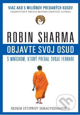 Objavte svoj osud s mníchom, ktorý predal svoje ferrari - Robin Sharma, Eastone Books, 2013