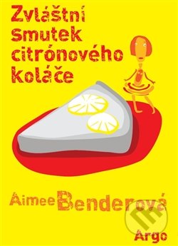 Zvláštní smutek citrónového koláče - Aimee Bender, 2013