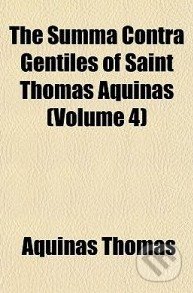 The Summa Contra Gentiles of Saint Thomas Aquinas (Volume 4) - Thomas Aquinas, , 2010