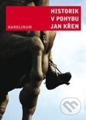 Historik v pohybu - Jan Křen, Karolinum, 2013