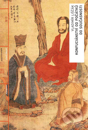Konfuciánství od počátků do současnosti - Vladimír Liščák, Academia, 2013