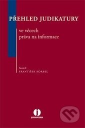Přehled judikatury ve věcech práva na informace - František Korbel, Wolters Kluwer ČR, 2013