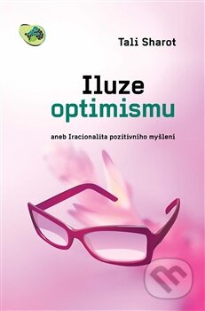 Iluze optimismu (aneb Iracionalita pozitivního myšlení) - kniha z kategorie Psychologie