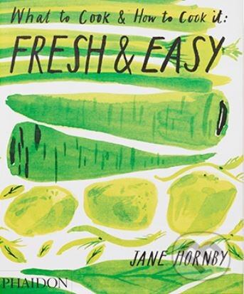 Fresh and Easy (What to Cook and How to Cook It) - Jane Hornby - kniha z kategorie Kuchařky