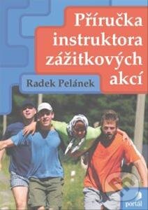 Příručka instruktora zážitkových akcí - Radek Pelánek, Portál, 2013
