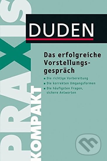 Duden - Praxis Kompakt - Das Erfolgreiche Vorstellungsgespräch - Angelika Rodatus, Bibliographisches Institut, 2011