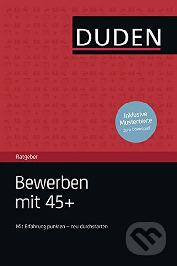 Duden - Ratgeber - Bewerben mit 45+: Mit Erfahrung punkten - neu durchstarten, Bibliographisches Institut, 2014